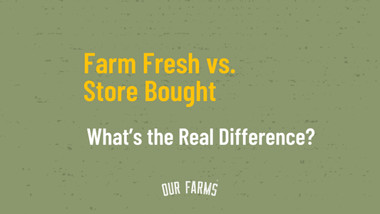 Farm Fresh vs. Store Bought: What’s the Real Difference?
